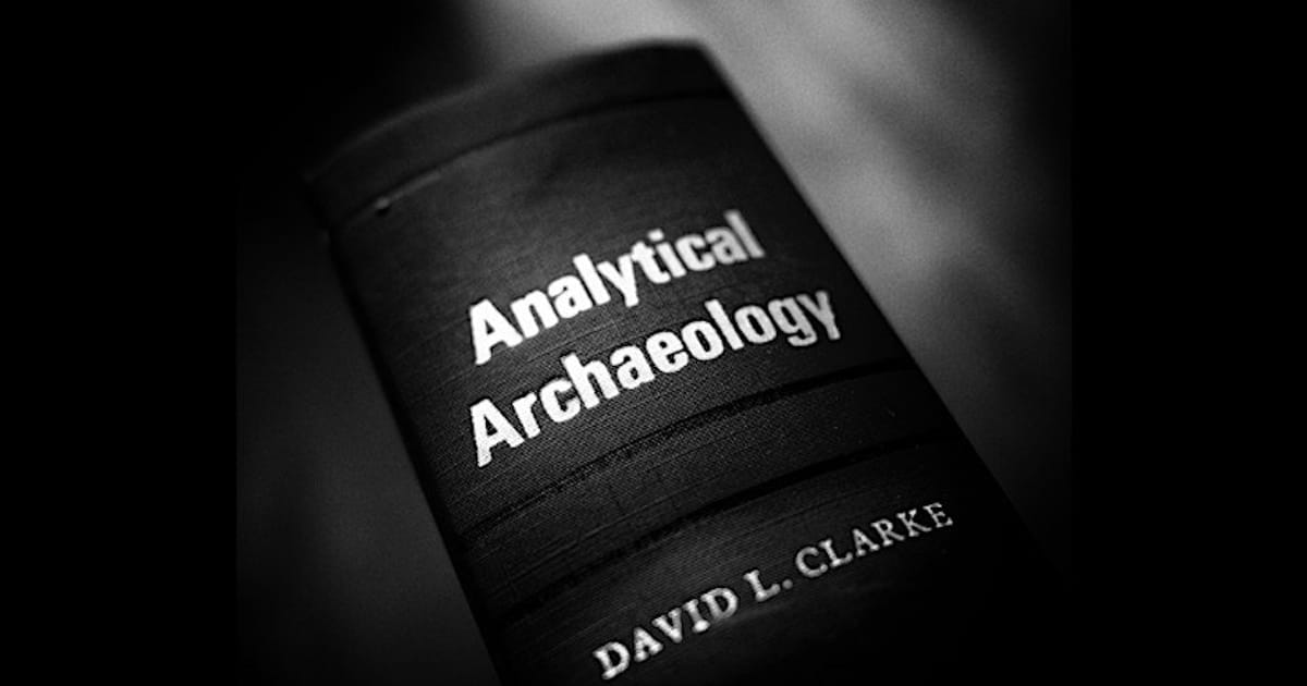 Analytical Archaeologist: The living legacies of David Clarke, Cambridge