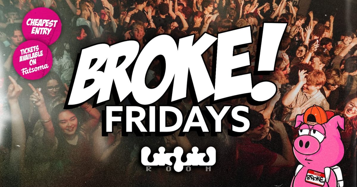 BROKE! FRIDAYS | ALL NEW LIQUID ROOM! | HUGE REFURB 🎉, Edinburgh