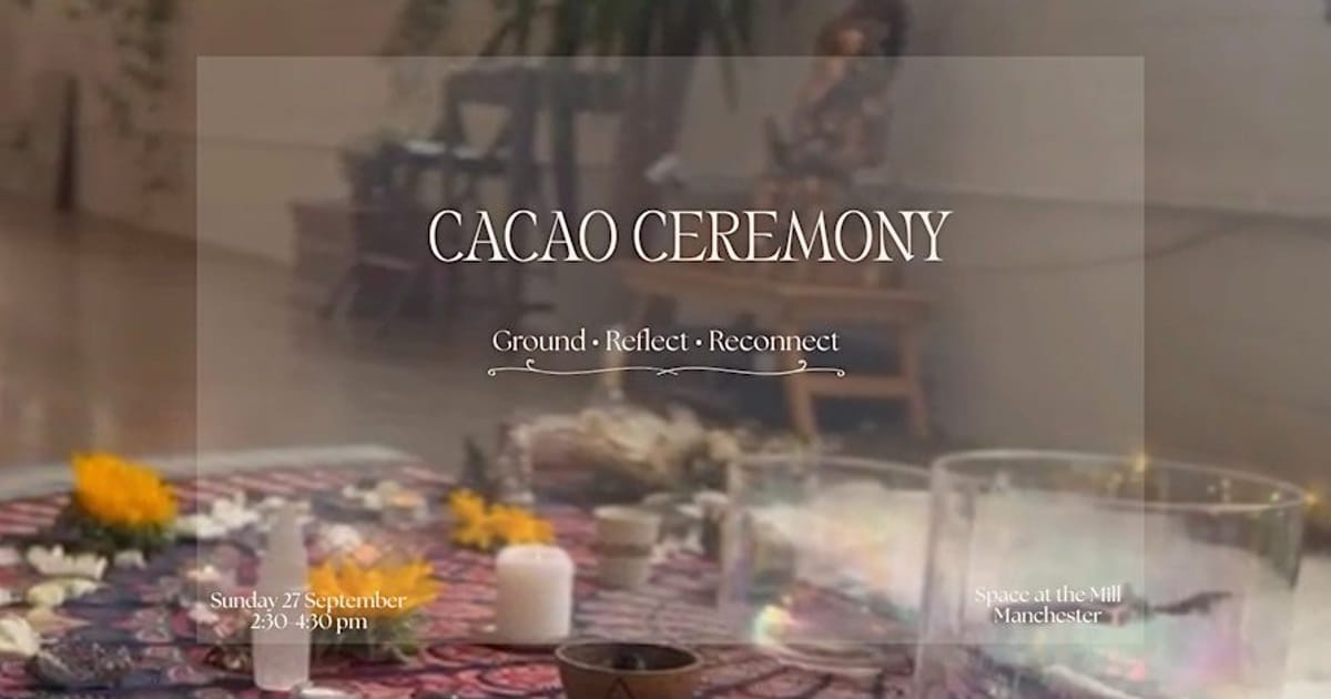 Cacao Ceremony | Ground · Reflect · Reconnect, Manchester