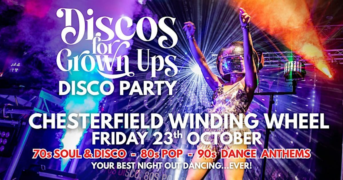 CHESTERFIELD! The Discos for Grown ups 70s, 80s, 90s disco party returns!, Chesterfield