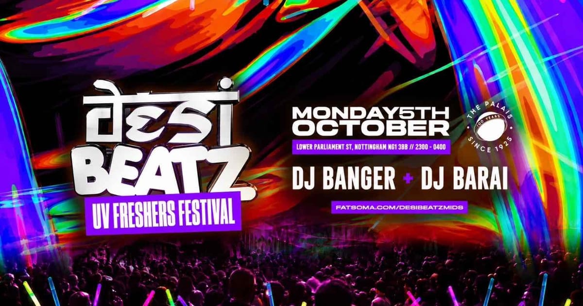 Desi Beatz Nottingham : UV FRESHERS FESTIVAL! | THE PALAIS NOTTINGHAM, Nottingham