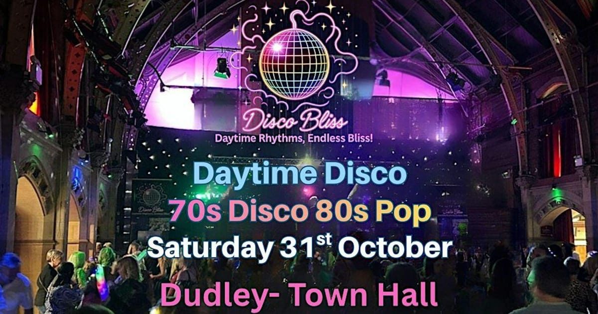 Dudley Daytime Disco – Disco Bliss  70s Disco & 80s Pop Sat 31st Oct, Dudley