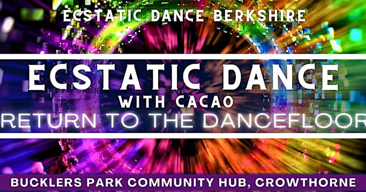 Ecstatic Dance Berkshire: Friday Dance & Cacao: Return To The Dancefloor, Crowthorne