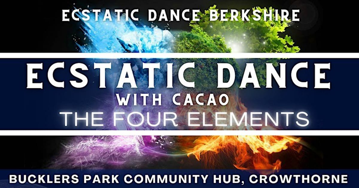 Ecstatic Dance Berkshire: Friday Dance & Cacao: The Four Elements, Crowthorne