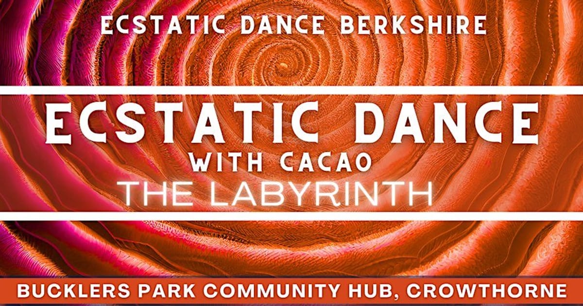 Ecstatic Dance Berkshire: Friday Dance & Cacao: The Labyrinth, Crowthorne
