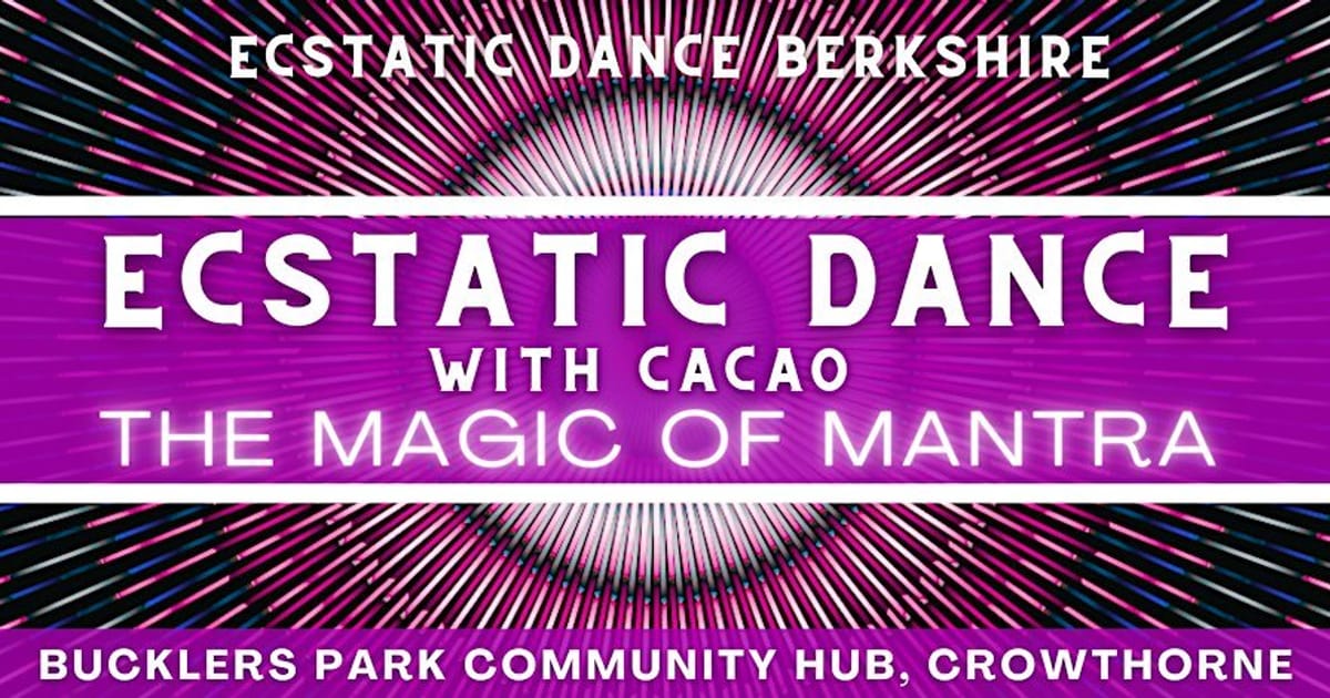 Ecstatic Dance Berkshire: Friday Dance & Cacao: The Magic of Mantra, Crowthorne
