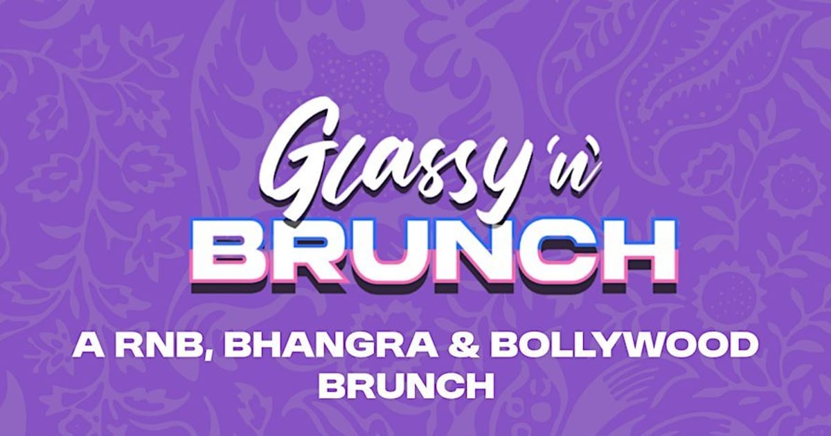 Glassy 'n' Brunch - The Ultimate Desi Day Party (Bhangra, Rnb, Bollywood), Deritend