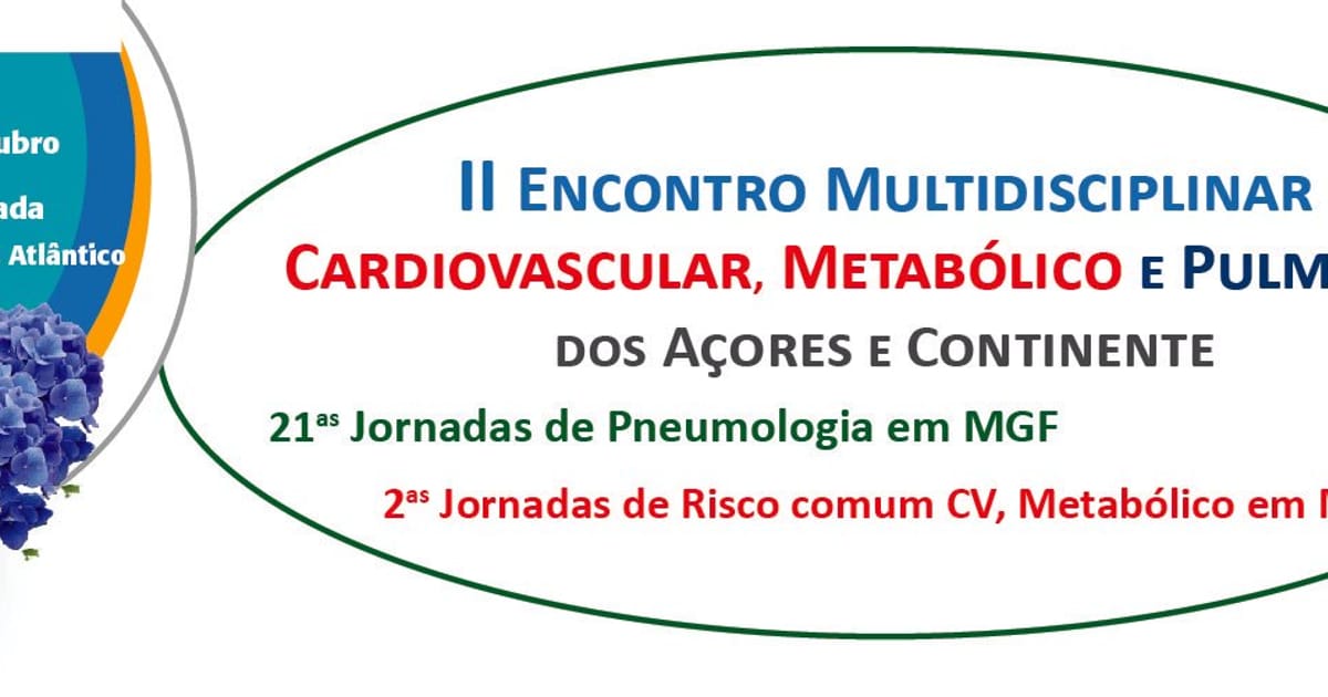 II Encontro Multidisciplinar Cardiovascular, Metabólico e Pulmonar dos Açores e Continente, Ponta Delgada