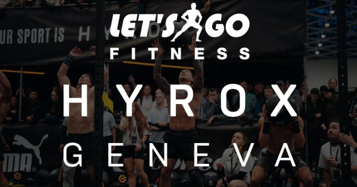 Let’s go Fitness HYROX GENEVA, Le Grand-Saconnex