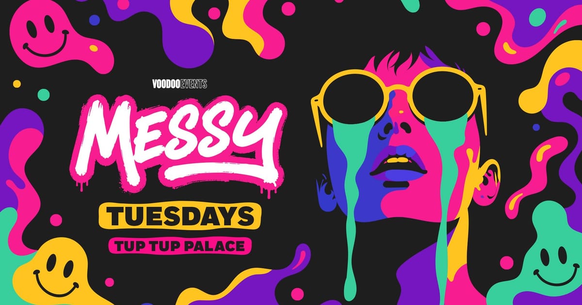 MESSY TUESDAYS 🫟 // 500 £2 TICKETS 🤪 // TUP TUP PALACE, Newcastle upon Tyne