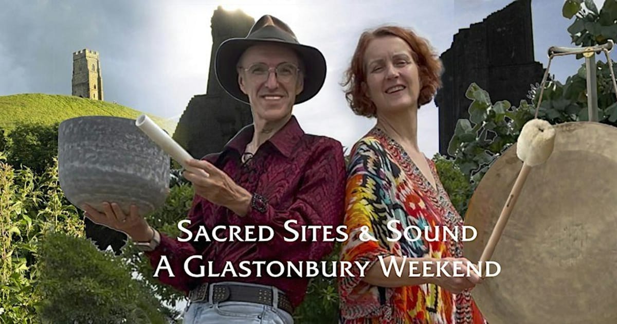 Sacred Sites & Sound - A Glastonbury Weekend, Glastonbury