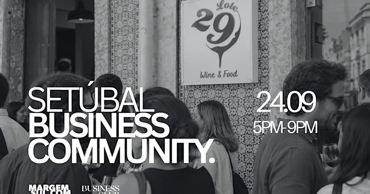 SETÚBAL BUSINESS COMMUNITY - MEET, SHARE, CONNECT, Setúbal