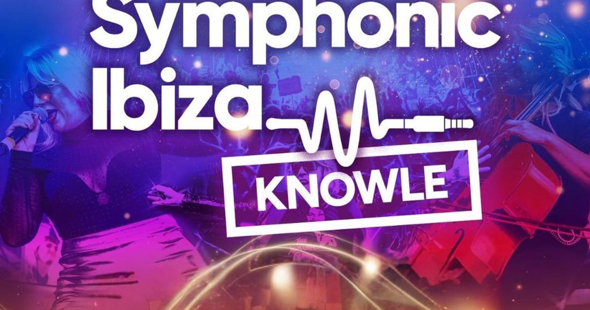 Symphonic Ibiza - KNOWLE - Friday 25th June 2027, Solihull