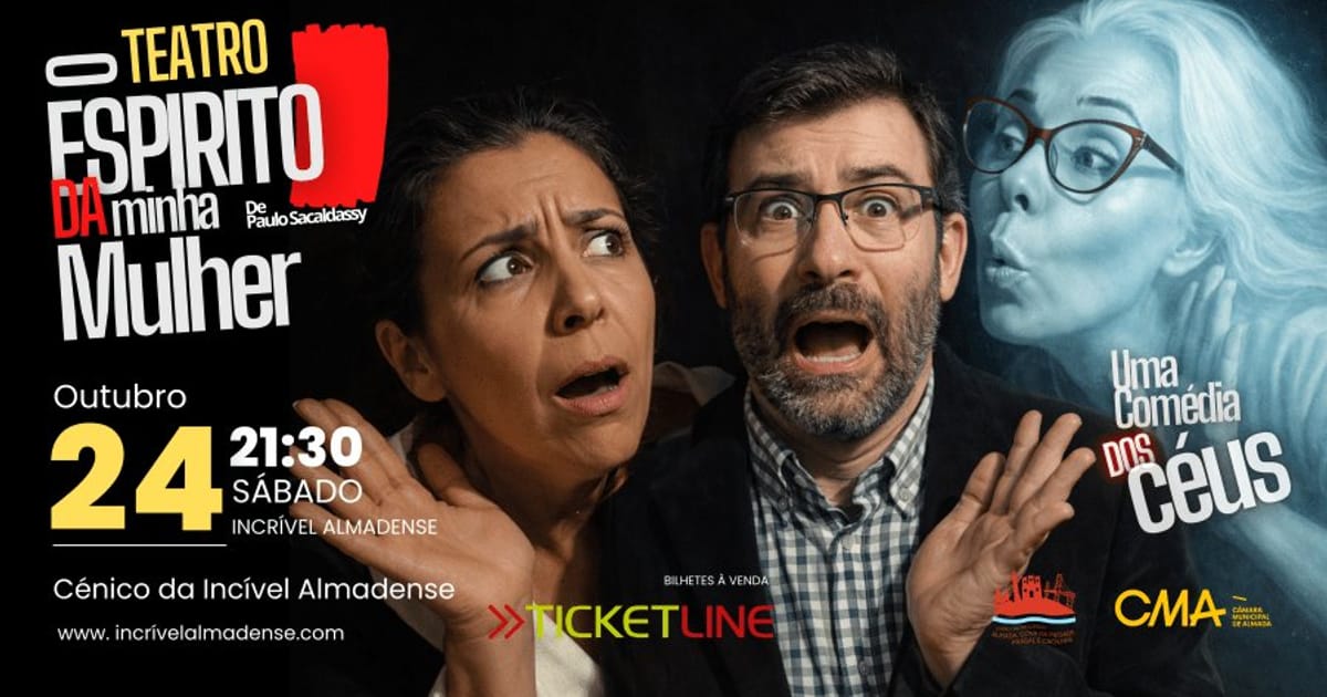 TEATRP - O ESPIRITO DA MINHA MULHER  178.º INCRÍVEL ALMADENSE, Almada